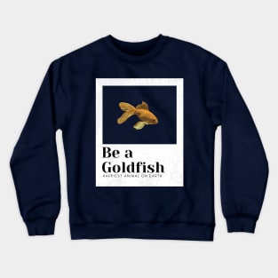 Be a goldfish Crewneck Sweatshirt